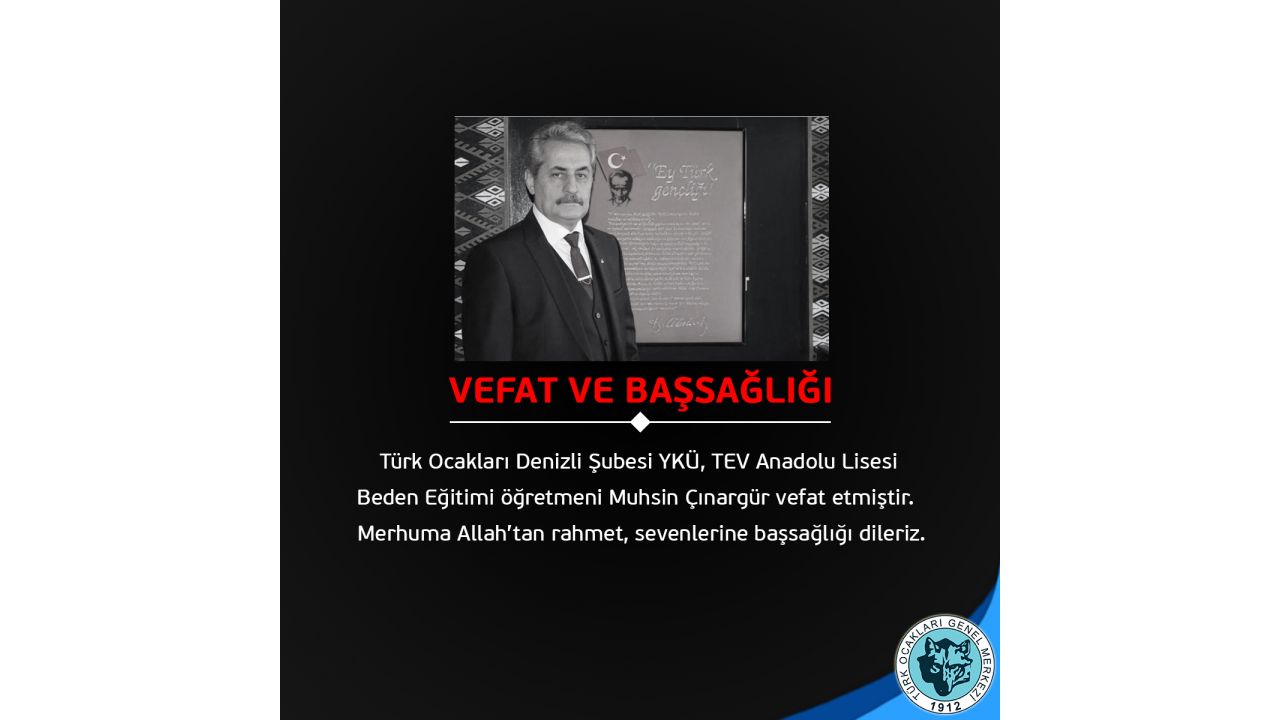 Türk Ocakları Denizli Şubesi YKÜ Muhsin Çınargür Vefat Etmiştir