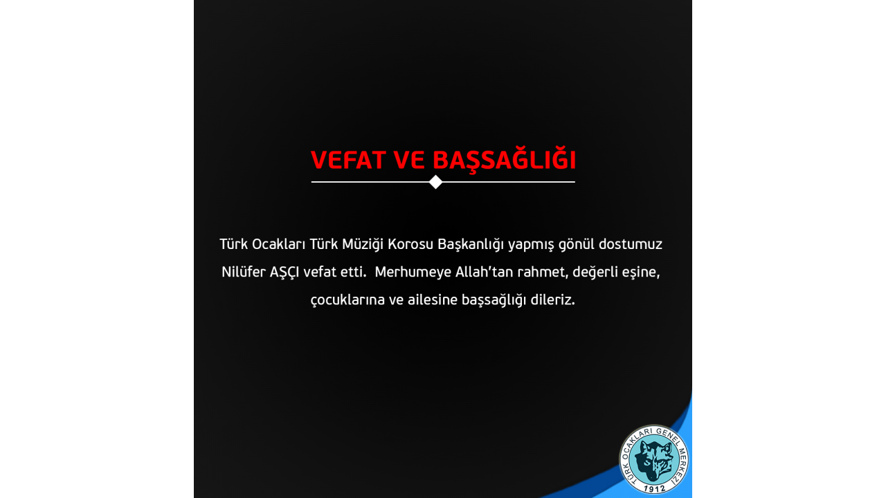 Türk Ocakları Türk Müziği Korosu Başkanlığı Yapmış Gönül Dostumuz Nilüfer AŞÇI Vefat Etti