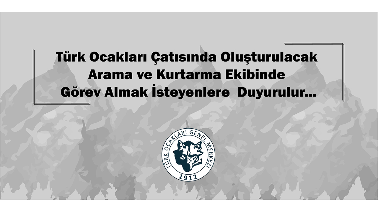 Türk Ocakları Çatısında Oluşturulacak Arama ve Kurtarma Ekibinde Görev Almak İsteyenlere Duyurulur